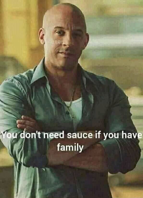 Fast Dom you don't need sauce if you have family.jpg